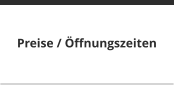 Preise / �ffnungszeiten